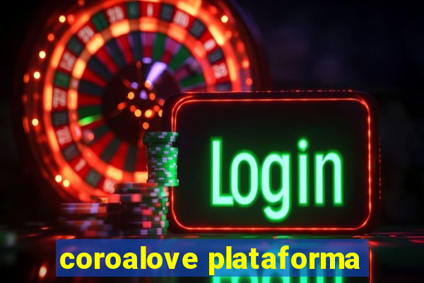 coroalove plataforma